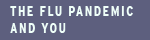 The Flu Pandemic and You